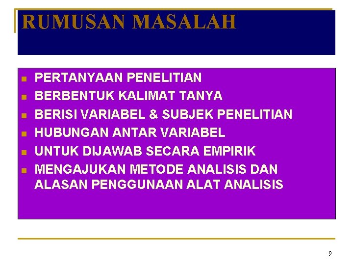 RUMUSAN MASALAH n n n PERTANYAAN PENELITIAN BERBENTUK KALIMAT TANYA BERISI VARIABEL & SUBJEK