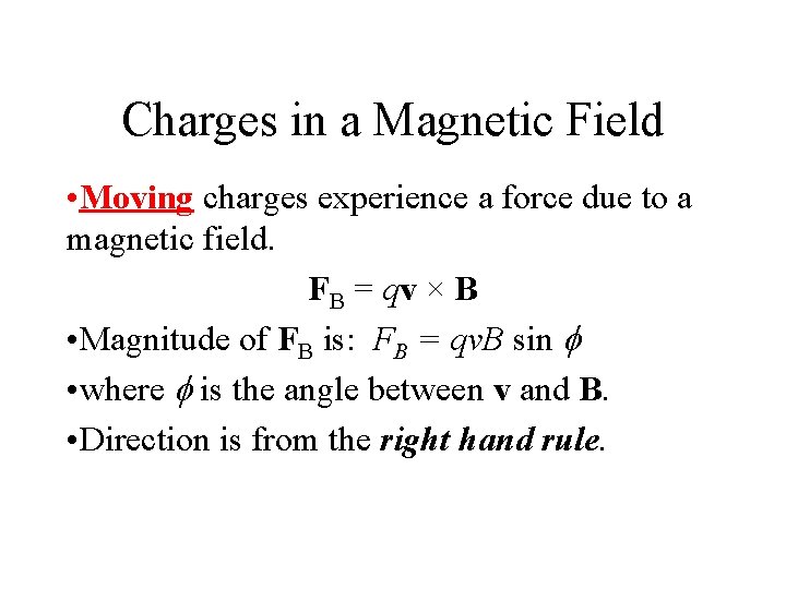 Charges in a Magnetic Field • Moving charges experience a force due to a
