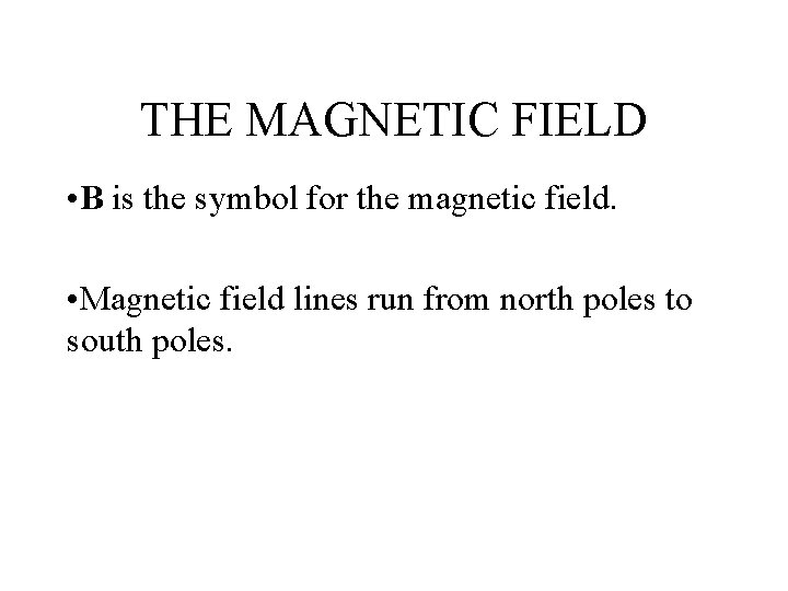 THE MAGNETIC FIELD • B is the symbol for the magnetic field. • Magnetic
