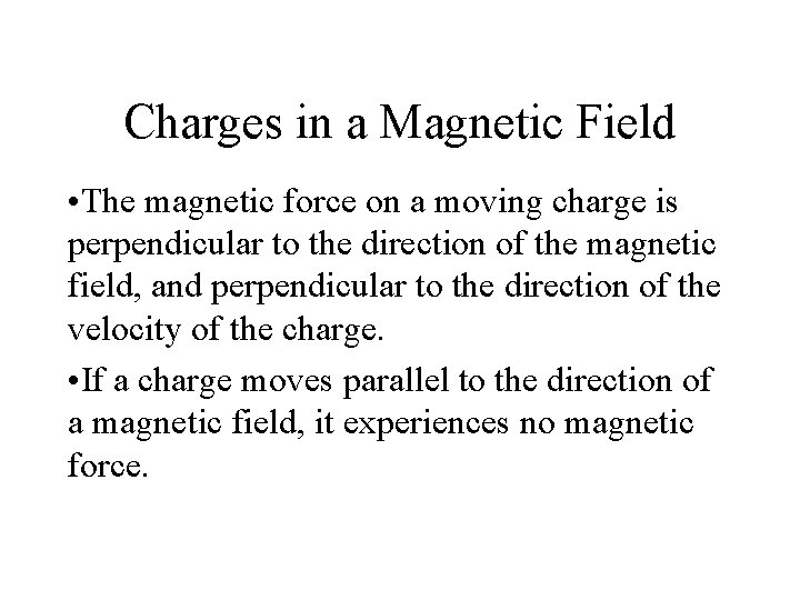 Charges in a Magnetic Field • The magnetic force on a moving charge is