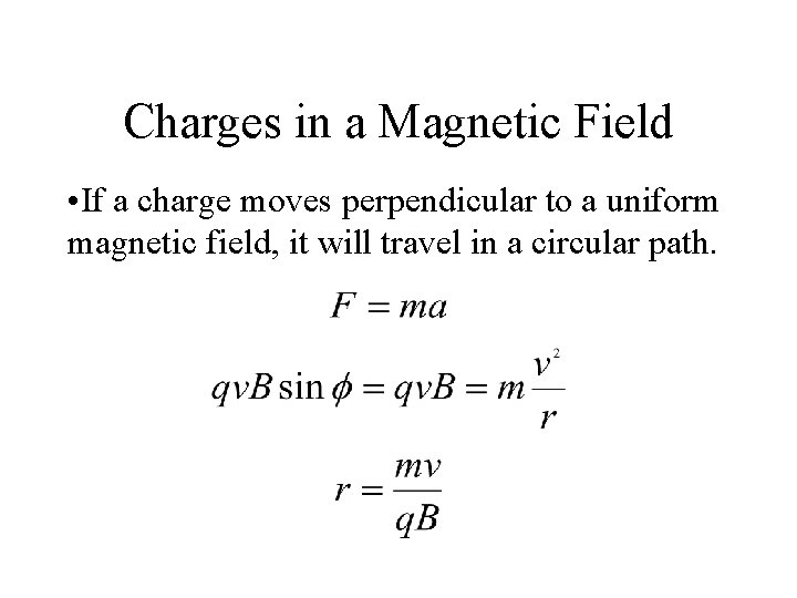 Charges in a Magnetic Field • If a charge moves perpendicular to a uniform