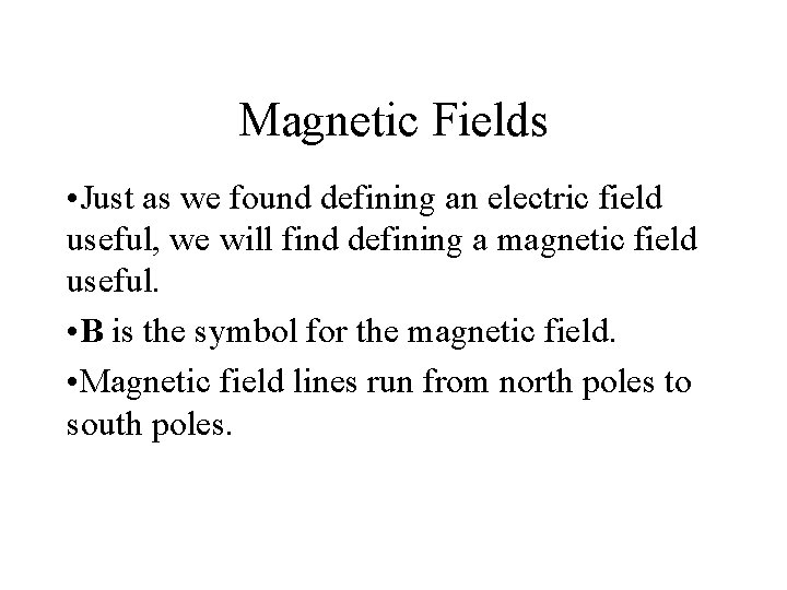 Magnetic Fields • Just as we found defining an electric field useful, we will