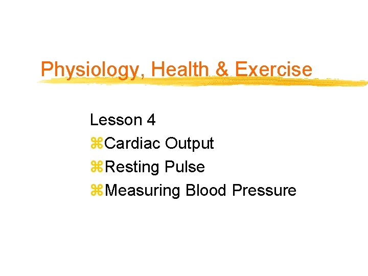 Physiology, Health & Exercise Lesson 4 z. Cardiac Output z. Resting Pulse z. Measuring