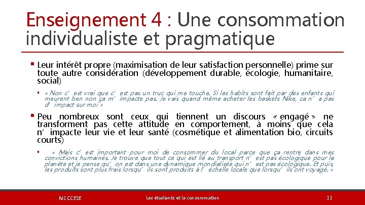 Enseignement 4 : Une consommation individualiste et pragmatique § Leur intérêt propre (maximisation de