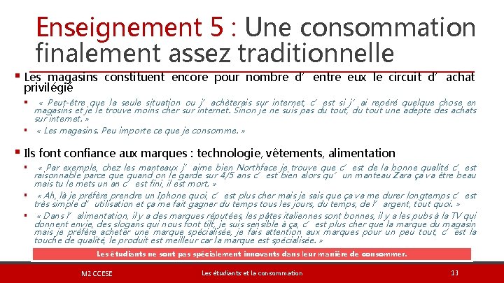 Enseignement 5 : Une consommation finalement assez traditionnelle § Les magasins constituent encore pour