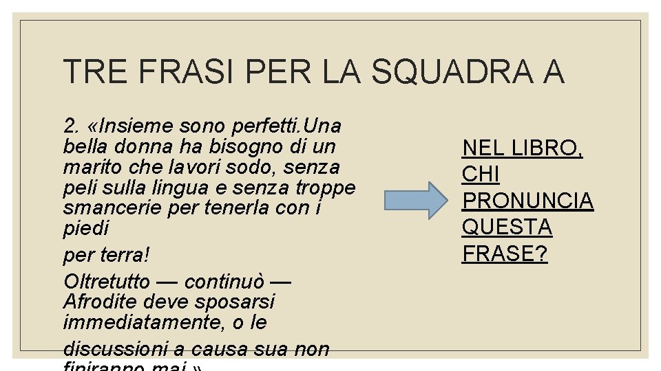 TRE FRASI PER LA SQUADRA A 2. «Insieme sono perfetti. Una bella donna ha