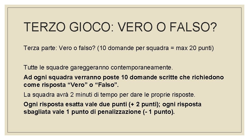 TERZO GIOCO: VERO O FALSO? Terza parte: Vero o falso? (10 domande per squadra