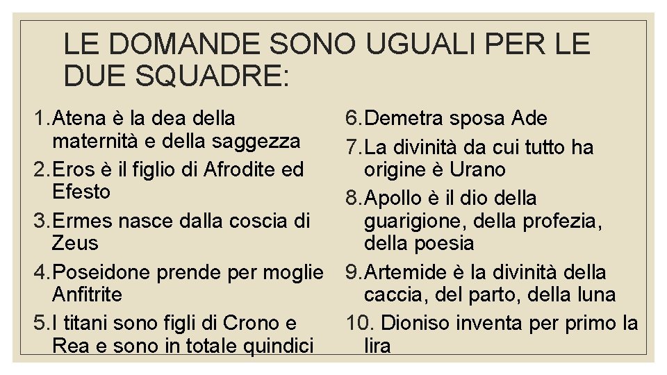 LE DOMANDE SONO UGUALI PER LE DUE SQUADRE: 1. Atena è la della maternità