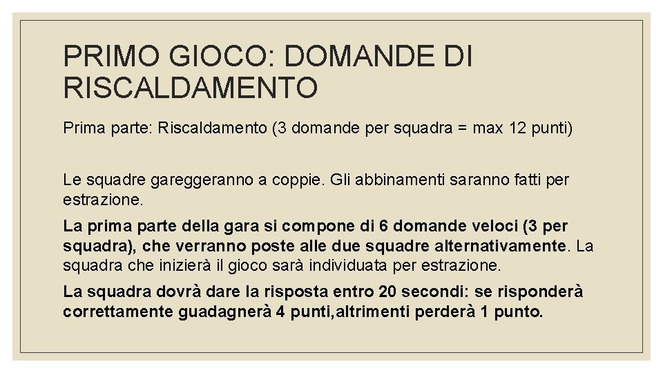 PRIMO GIOCO: DOMANDE DI RISCALDAMENTO Prima parte: Riscaldamento (3 domande per squadra = max