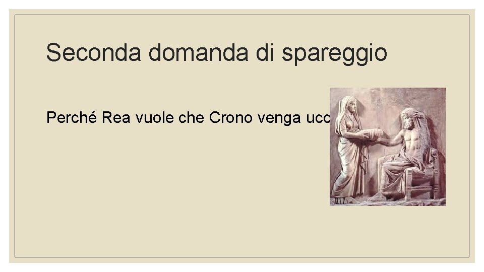 Seconda domanda di spareggio Perché Rea vuole che Crono venga ucciso? 