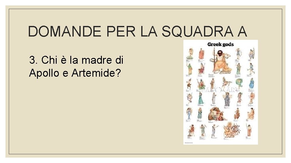 DOMANDE PER LA SQUADRA A 3. Chi è la madre di Apollo e Artemide?