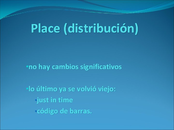 Place (distribución) • no hay cambios significativos • lo último ya se volvió viejo: