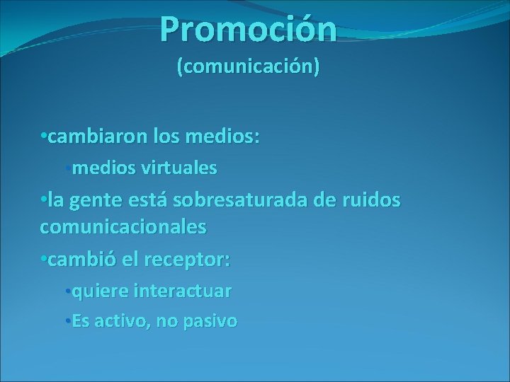 Promoción (comunicación) • cambiaron los medios: • medios virtuales • la gente está sobresaturada