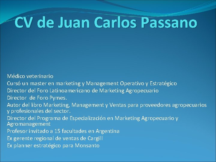 CV de Juan Carlos Passano Médico veterinario Cursó un master en marketing y Management