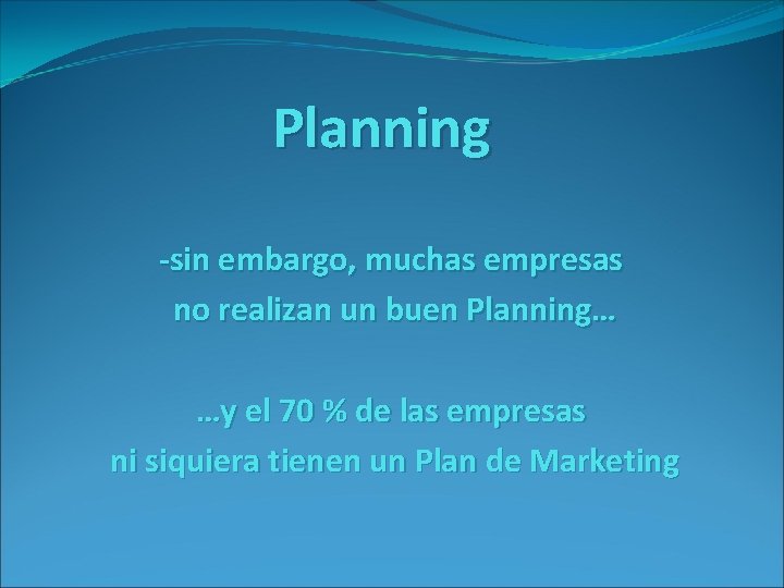 Planning -sin embargo, muchas empresas no realizan un buen Planning… …y el 70 %