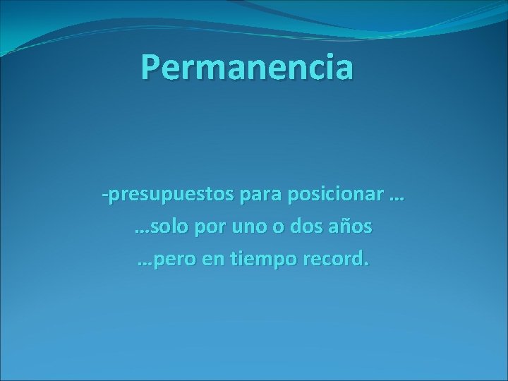 Permanencia -presupuestos para posicionar … …solo por uno o dos años …pero en tiempo