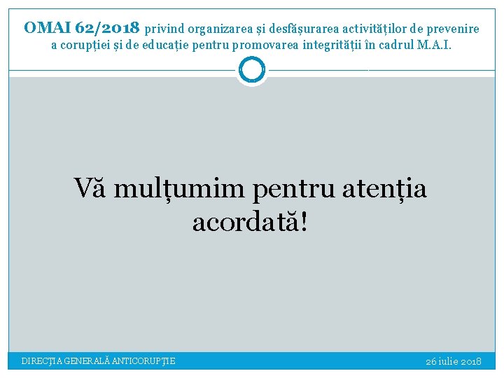 OMAI 62/2018 privind organizarea și desfășurarea activităților de prevenire a corupției și de educație OMAI 62/2018 privind organizarea și desfășurarea activităților de prevenire a corupției și de educație