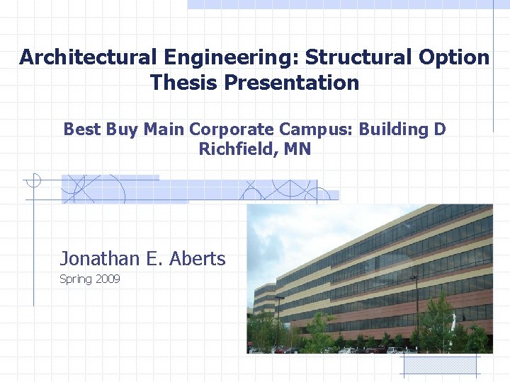 Architectural Engineering: Structural Option Thesis Presentation Best Buy Main Corporate Campus: Building D Richfield,