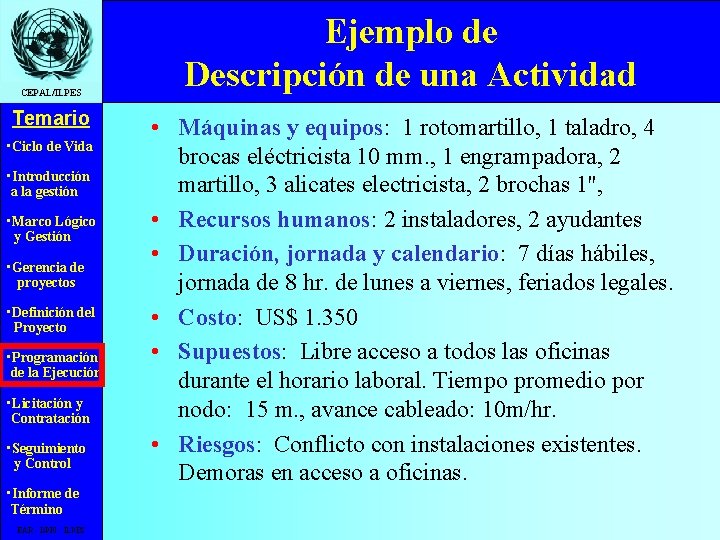 CEPAL/ILPES Temario • Ciclo de Vida • Introducción a la gestión • Marco Lógico