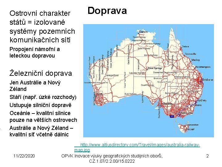 Ostrovní charakter států = izolované systémy pozemních komunikačních sítí Doprava Propojení námořní a leteckou