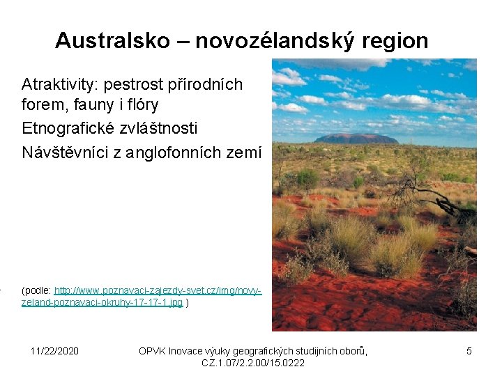 Australsko – novozélandský region Atraktivity: pestrost přírodních forem, fauny i flóry Etnografické zvláštnosti Návštěvníci