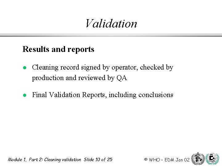 Validation Results and reports l Cleaning record signed by operator, checked by production and