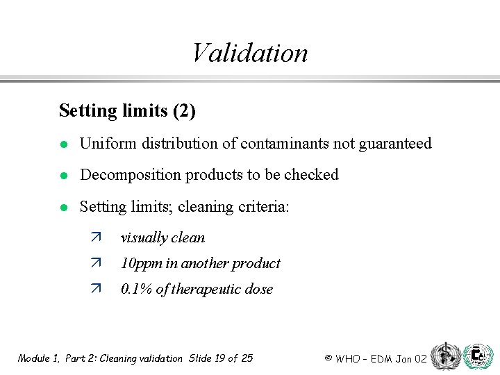 Validation Setting limits (2) l Uniform distribution of contaminants not guaranteed l Decomposition products