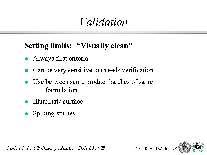 Validation Setting limits: “Visually clean” l Always first criteria l Can be very sensitive