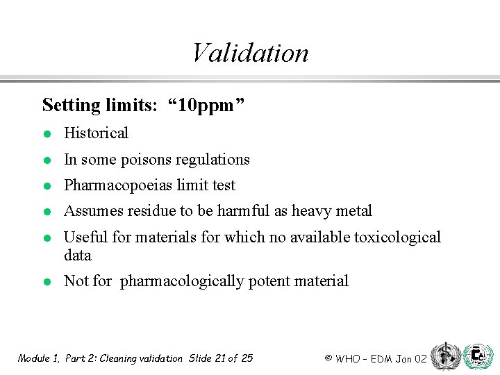 Validation Setting limits: “ 10 ppm” l Historical l In some poisons regulations l