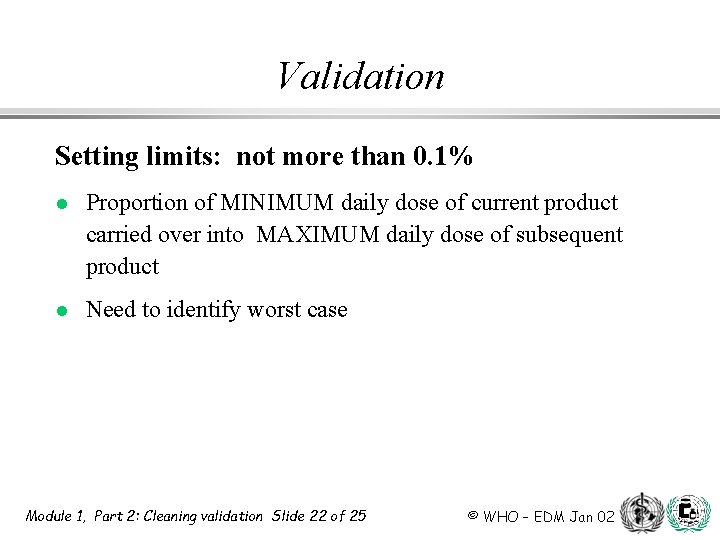 Validation Setting limits: not more than 0. 1% l Proportion of MINIMUM daily dose