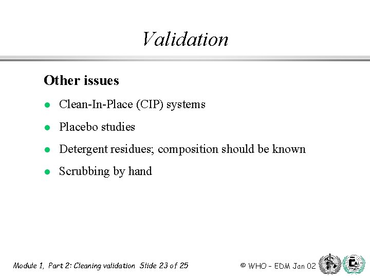 Validation Other issues l Clean-In-Place (CIP) systems l Placebo studies l Detergent residues; composition