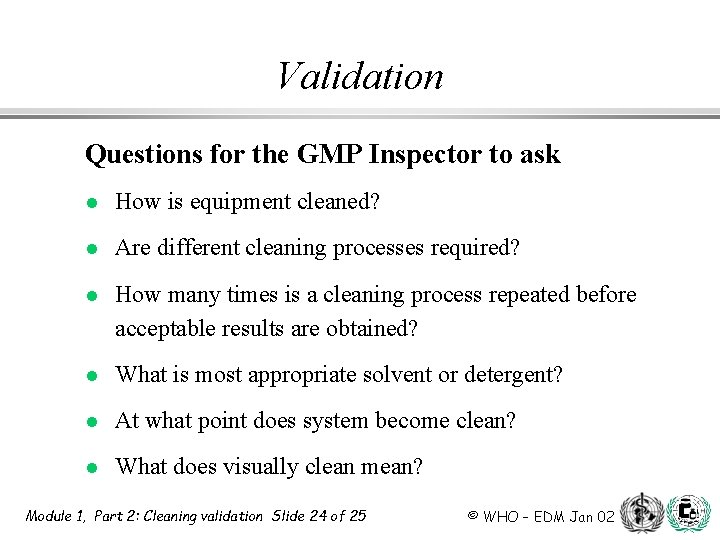 Validation Questions for the GMP Inspector to ask l How is equipment cleaned? l