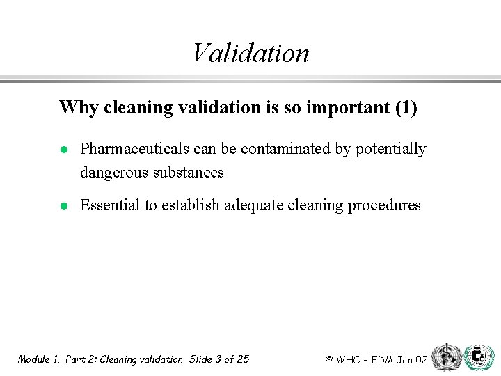 Validation Why cleaning validation is so important (1) l Pharmaceuticals can be contaminated by