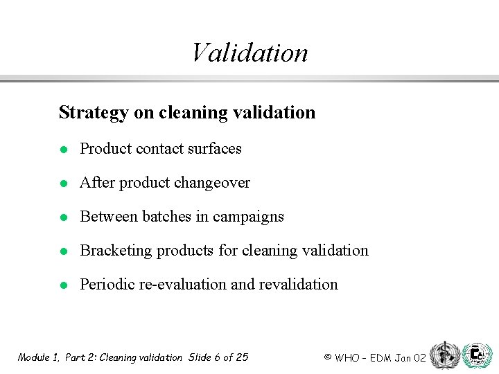 Validation Strategy on cleaning validation l Product contact surfaces l After product changeover l