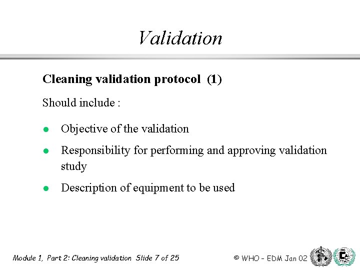 Validation Cleaning validation protocol (1) Should include : l Objective of the validation l