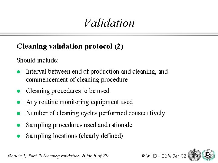 Validation Cleaning validation protocol (2) Should include: l Interval between end of production and