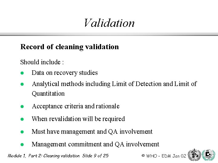 Validation Record of cleaning validation Should include : l Data on recovery studies l