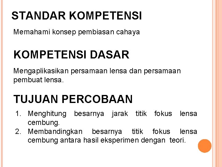 STANDAR KOMPETENSI Memahami konsep pembiasan cahaya KOMPETENSI DASAR Mengaplikasikan persamaan lensa dan persamaan pembuat