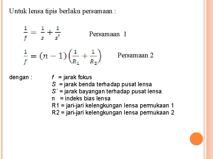 Untuk lensa tipis berlaku persamaan : Persamaan 1 Persamaan 2 dengan : f =