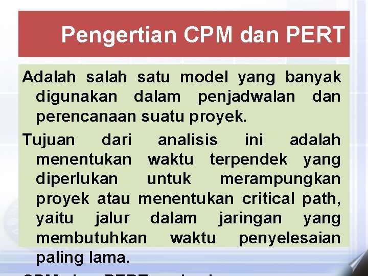 Pengertian CPM dan PERT Adalah satu model yang banyak digunakan dalam penjadwalan dan perencanaan