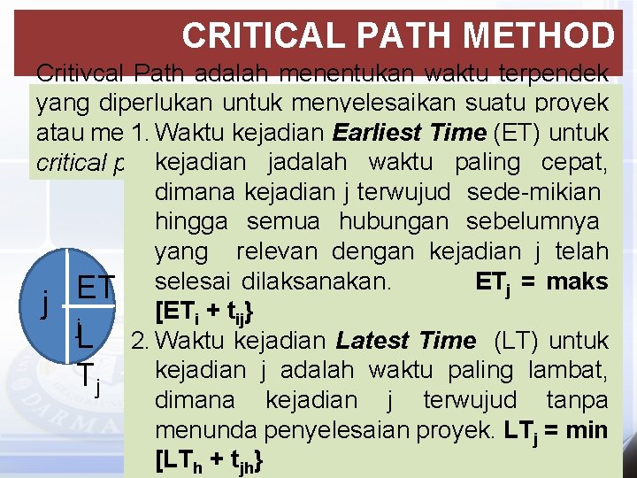 CRITICAL PATH METHOD Critivcal Path adalah menentukan waktu terpendek yang diperlukan untuk menyelesaikan suatu