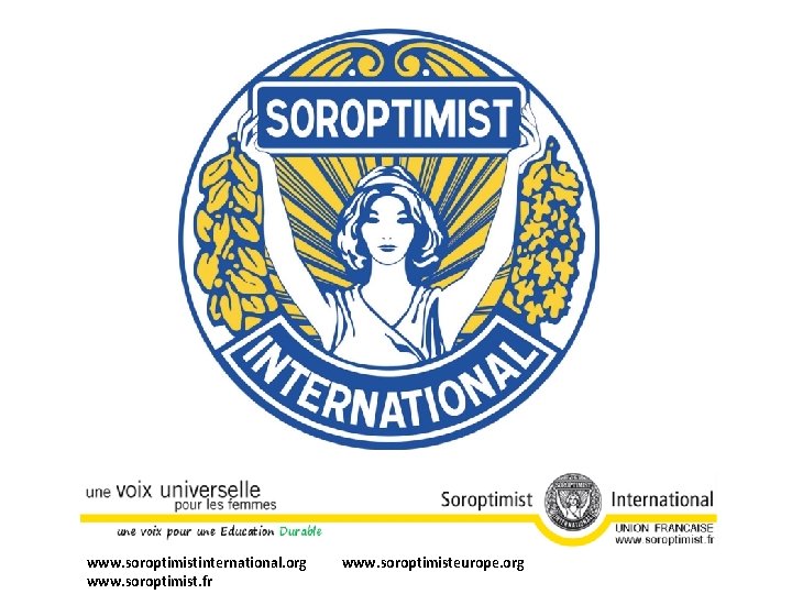 www. soroptimistinternational. org www. soroptimist. fr www. soroptimisteurope. org 