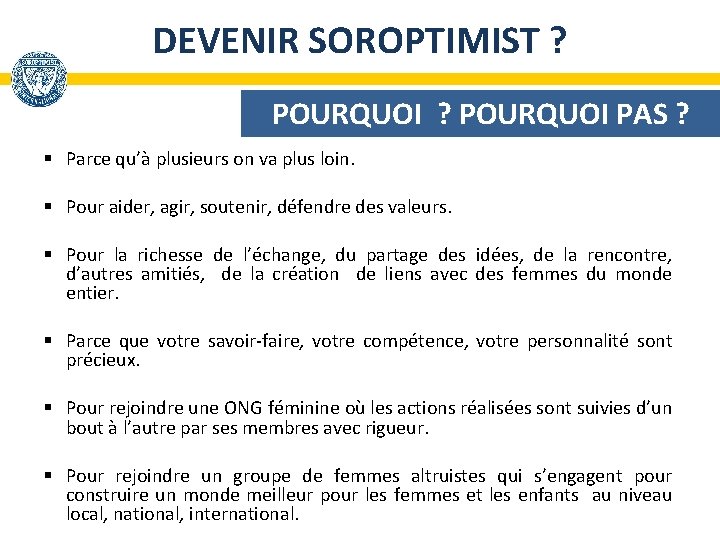 DEVENIR SOROPTIMIST ? POURQUOI PAS ? § Parce qu’à plusieurs on va plus loin.