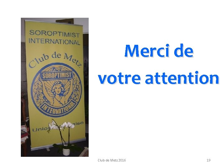 Merci de votre attention Club de Metz 2016 19 