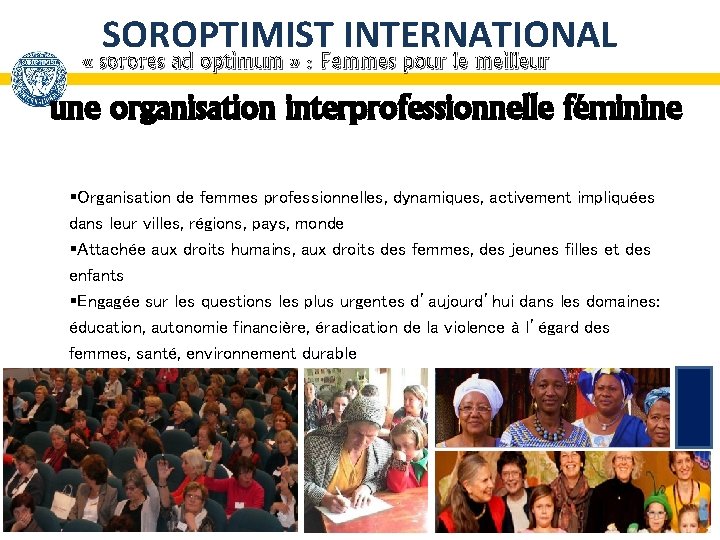 SOROPTIMIST INTERNATIONAL « sorores ad optimum » : Femmes pour le meilleur une organisation