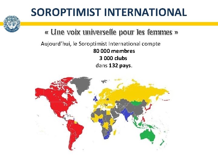 SOROPTIMIST INTERNATIONAL « Une voix universelle pour les femmes » Aujourd’hui, le Soroptimist International