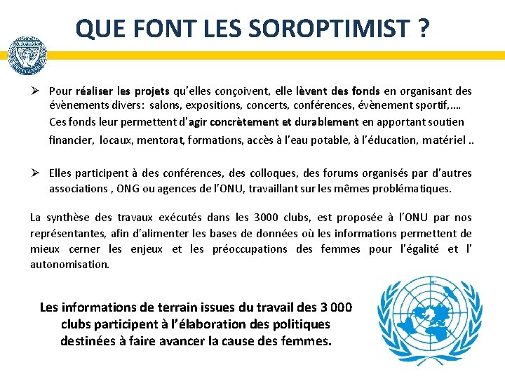 QUE FONT LES SOROPTIMIST ? Ø Pour réaliser les projets qu’elles conçoivent, elle lèvent