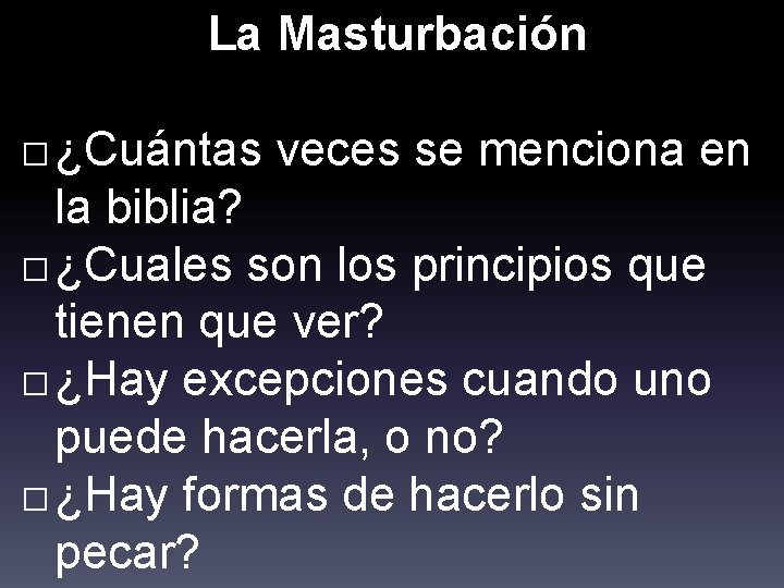 La Masturbación � ¿Cuántas veces se menciona en la biblia? � ¿Cuales son los