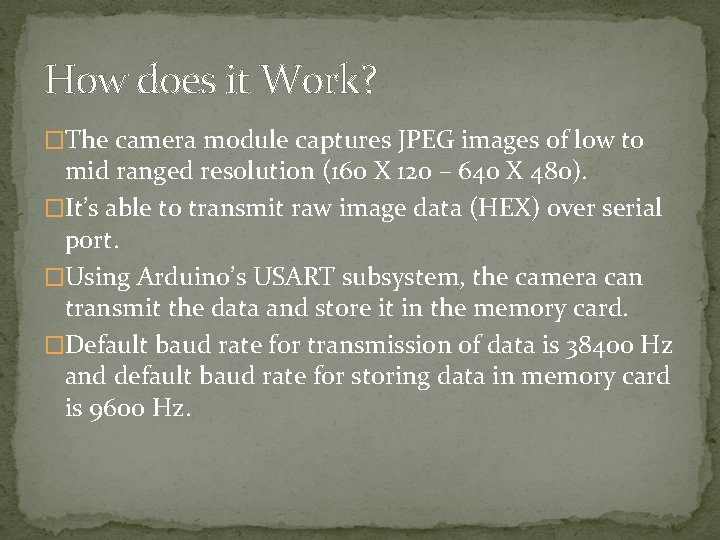 How does it Work? �The camera module captures JPEG images of low to mid How does it Work? �The camera module captures JPEG images of low to mid