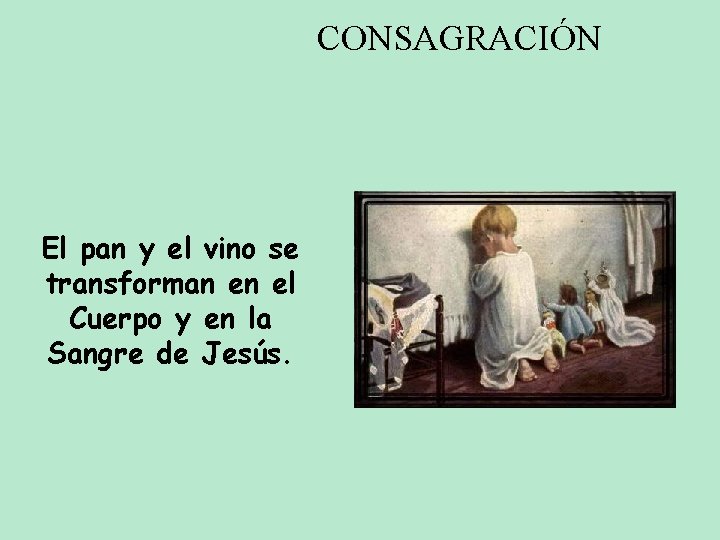 CONSAGRACIÓN El pan y el vino se transforman en el Cuerpo y en la